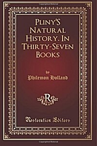 Plinys Natural History. in Thirty-seven Books (Paperback)