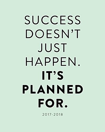 Success Doesnt Just Happen, Its Planned for 2017-2018 Monthly Planner (Calendar, Engagement)