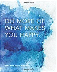 Do More of What Makes You Happy 2017-2018 Monthly Planner (Calendar, Engagement)