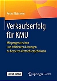 Verkaufserfolg F? Kmu: Mit Pragmatischen Und Effizienten L?ungen Zu Besseren Vertriebsergebnissen (Hardcover, 1. Aufl. 2017)