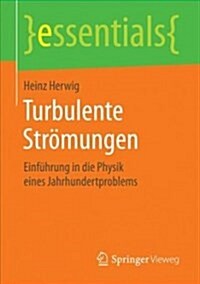 Turbulente Str?ungen: Einf?rung in Die Physik Eines Jahrhundertproblems (Paperback, 1. Aufl. 2017)