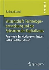 Wissenschaft, Technologieentwicklung Und Die Spielarten Des Kapitalismus: Analyse Der Entwicklung Von Saatgut in USA Und Deutschland (Paperback, 1. Aufl. 2018)