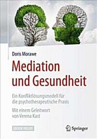 Mediation Und Gesundheit: Ein Konfliktl?ungsmodell F? Die Psychotherapeutische Praxis (Hardcover, 1. Aufl. 2018)