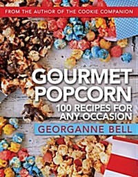 Gourmet Popcorn: 100 Recipes for Any Occasion (Hardcover)