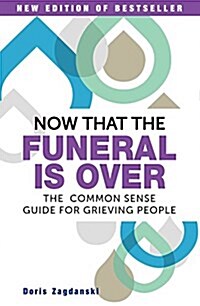 Now That the Funeral Is Over: The Common Sense Guide for Grieving People (Paperback, 2, Second Edition)