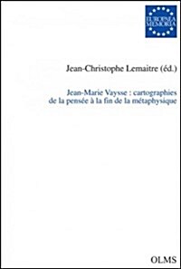 Jean-Marie Vaysse: Cartographies de la Pens? ?La Fin de la M?aphysique, 112: Actes Du Colloque dHommage ?Jean-Marie Vaysse, Tenu Les 11 & 12 Mai (Paperback)