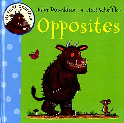 My First Gruffalo: Opposites (Board Book)