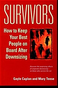 Survivors: How to Keep Your Best People on Board After Downsizing (Hardcover, 1st)