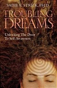 Troubling Dreams: Unlocking the Door to Self-Awareness (Paperback)