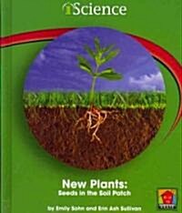 New Plants: Seeds in the Soil Patch (Library Binding)