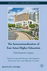 The Internationalization of East Asian Higher Education : Globalizations Impact (Hardcover)