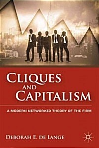Cliques and Capitalism : A Modern Networked Theory of the Firm (Hardcover)