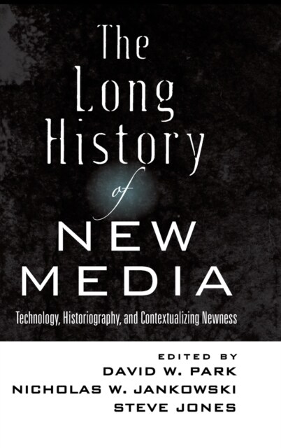 The Long History of New Media: Technology, Historiography, and Contextualizing Newness (Hardcover)