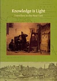 Knowledge is Light : Travellers in the Near East (Paperback)