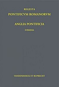 Anglia Pontificia - Subsidia I: Pars I-III: Lanfranci Cantuariensis Archiepiscopi, S. Anselmi Cantuariensis Archiepiscopi, Gileberti Foliot Gloecestri (Hardcover)