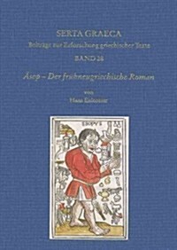 Asop - Der Fruhneugriechische Roman: Einfuhrung, Ubersetzung, Kommentar. Kritische Ausgabe (Hardcover)