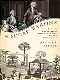 The Sugar Barons: Family, Corruption, Empire, and War in the West Indies (Audio CD)