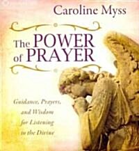 The Power of Prayer: Guidance, Prayers, and Wisdom for Listening to the Divine (Audio CD)
