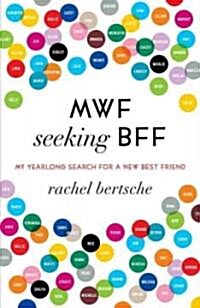 MWF Seeking BFF: My Yearlong Search for a New Best Friend (Paperback)