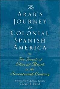 An Arabs Journey to Colonial Spanish America: The Travels of Elias Al-M?ili in the Seventeenth Century (Paperback)