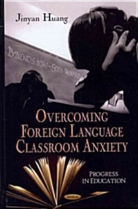 Overcoming Anxiety in Foreign Language Classrooms (Hardcover)