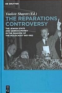 The Reparations Controversy: The Jewish State and German Money in the Shadow of the Holocaust 1951-1952 (Hardcover)
