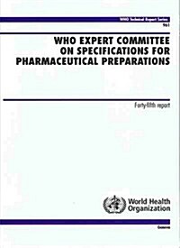 Who Expert Committee on Specifications for Pharmaceutical Preparations: Forty-Fifth Meeting Report (Paperback)