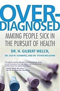 Overdiagnosed: Making People Sick in the Pursuit of Health (Paperback)