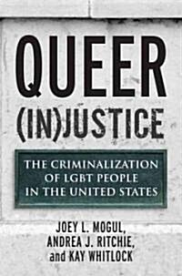 Queer (In)Justice: The Criminalization of LGBT People in the United States (Paperback)