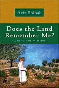 Does the Land Remember Me?: A Memoir of Palestine (Paperback)