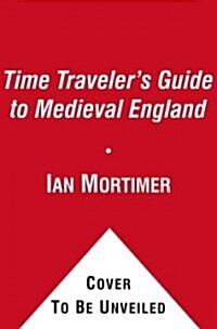 The Time Travelers Guide to Medieval England: A Handbook for Visitors to the Fourteenth Century (Paperback)