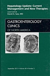 Hepatology Update: Current Management and New Therapies, an Issue of Gastroenterology Clinics (Hardcover)