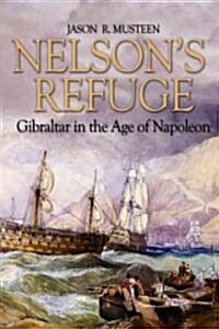 Nelsons Refuge: Gibraltar in the Age of Napoleon (Hardcover)