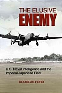 The Elusive Enemy: U.S. Naval Intelligence and the Imperial Japanese Fleet (Hardcover)