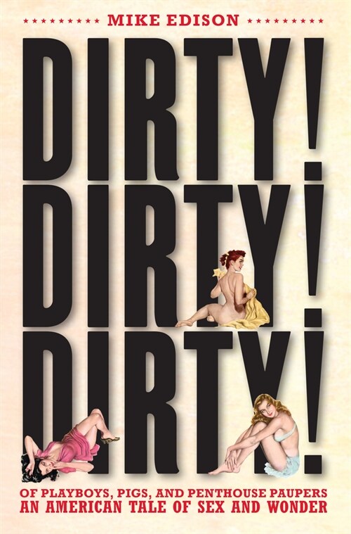 Dirty! Dirty! Dirty!: Of Playboys, Pigs, and Penthouse Paupers an American Tale of Sex and Wonder (Paperback)