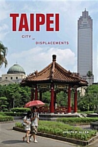 Taipei: City of Displacements (Hardcover)