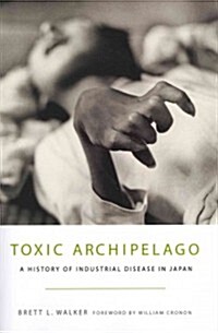 Toxic Archipelago: A History of Industrial Disease in Japan (Paperback)