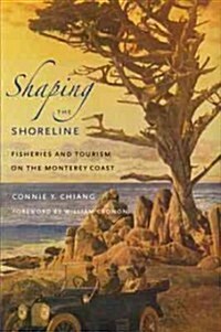 Shaping the Shoreline: Fisheries and Tourism on the Monterey Coast (Paperback)