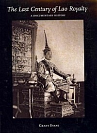 The Last Century of Lao Royalty: A Documentary History (Paperback)