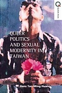 Queer Politics and Sexual Modernity in Taiwan (Hardcover)
