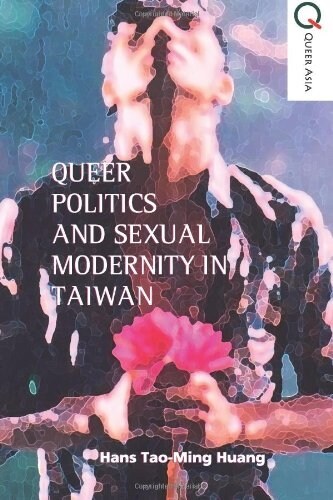 Queer Politics and Sexual Modernity in Taiwan (Paperback)