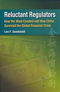 Reluctant Regulators: How the West Created and How China Survived the Global Financial Crisis (Hardcover)