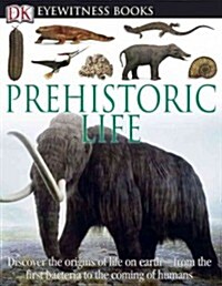 DK Eyewitness Books: Prehistoric Life (Library Binding)