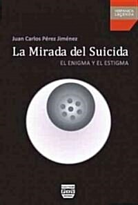 La Mirada del Suicida: El Enigma y El Estigma (Paperback)