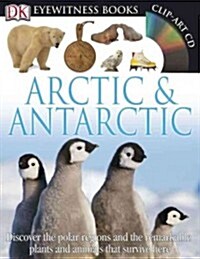 DK Eyewitness Books: Arctic and Antarctic: Discover the Polar Regions and the Remarkable Plants and Animals That Survive He [With CDROM and Wall Chart (Hardcover)