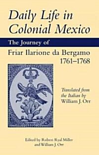 Daily Life in Colonial Mexico: The Journey of Friar Ilarione da Bergamo 1761-1768 (Paperback)