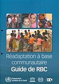 Guide de R?daptation ?Base Communautaire (Rbc) (Paperback)