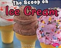 The Scoop on Ice Cream (Library Binding)
