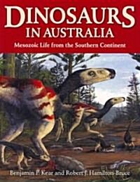 Dinosaurs in Australia: Mesozoic Life from the Southern Continent (Paperback)