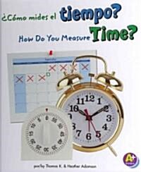 Como mides el tiempo?/How Do You Measure Time? (Library, Bilingual)
